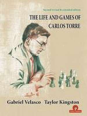 The Life and Games of Carlos Torre de Kingston