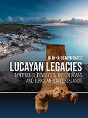 Lucayan Legacies de Joanna Ostapkowicz