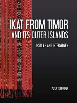 Ikat from Timor and its outer Islands de Peter Ten Hoopen