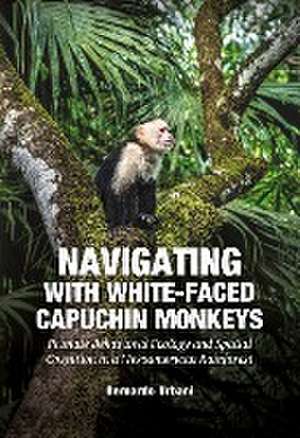 Navigating with White-Faced Capuchin Monkeys de Bernardo Urbani