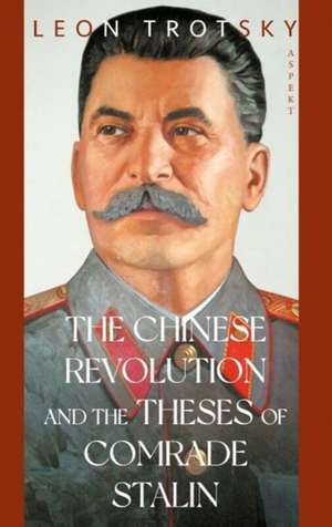 The Chinese Revolution and the Theses of Comrade Stalin de Leon Trotsky