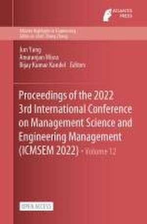 Proceedings of the 2022 3rd International Conference on Management Science and Engineering Management (ICMSEM 2022) de Jun Yang