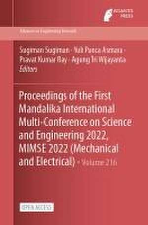 Proceedings of the First Mandalika International Multi-Conference on Science and Engineering 2022, MIMSE 2022 (Mechanical and Electrical) de Sugiman Sugiman