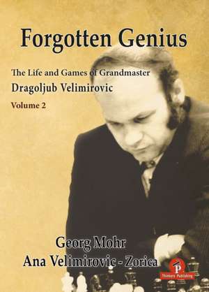 Forgotten Genius - The Life and Games of Grandmaster Dragoljub Velimirovic - Vol 2 de Georg Mohr