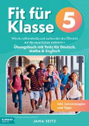 Fit für Klasse 5: Wie du selbstständig und vorbereitet den Übertritt auf die neue Schule meisterst de Jana Seitz