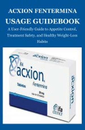 Acxion Fentermina Usage Guidebook de Elena Burnet