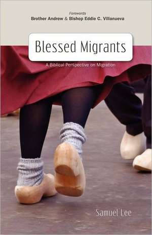 Blessed Migrants: A Biblical Perspective on Migration & What Every Migrant Needs to Know de Lee Samuel