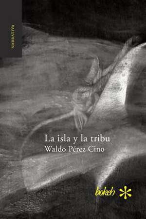 La isla y la tribu de Waldo Pérez Cino