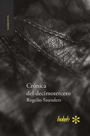 Crónica del decimotercero de Rogelio Saunders