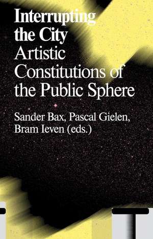 Interrupting the City: Artistic Constitutions of the Public Sphere de Pascal Gielen