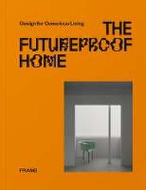 The Futureproof Home: Design for Conscious Living de Francois-Luc Giraldeau