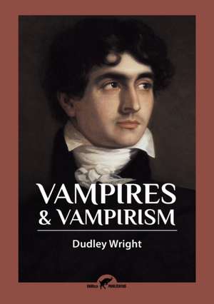 Vampires & Vampirism de Dudley Wright