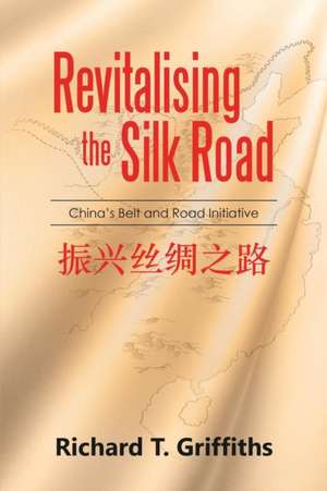 Revitalising the Silk Road de Richard T. Griffiths