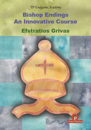 Bishop Endings: An Innovative Course de Efstratios Grivas