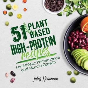 51 Plant-Based High-Protein Recipes de Jules Neumann