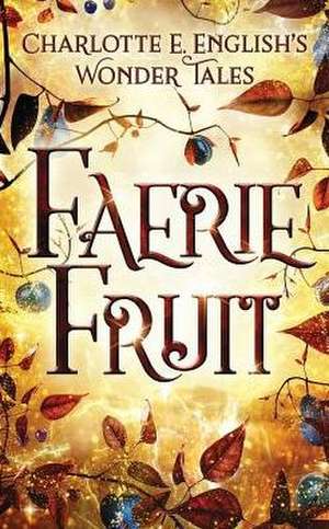 Faerie Fruit de Charlotte E. English