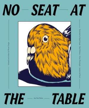 No Seat At The Table - Illustrated by Rajab Eryigit, Bob Mollema, Erhan Muratoglu, Jasmijn de Nood. de Minem Sezgin