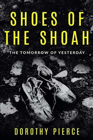 Shoes of the Shoah de Dorothy Pierce