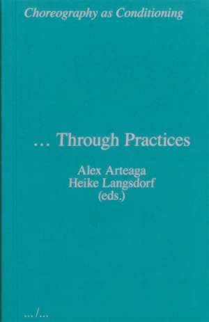 Choreography as Conditioning ... Through Practices de Heike Langsdorf