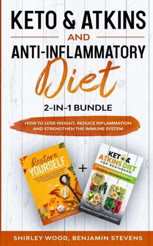 Keto & Atkins and Anti-Inflammatory diet 2-in-1 Bundle: How to Lose weight, reduce inflammation and strengthen the immune system de Shirley Wood