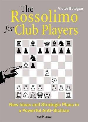 The Rossolimo for Club Players: New Ideas and Strategic Plans in a Powerful Anti-Sicilian de Victor Bologan