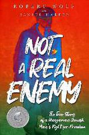 Not A Real Enemy: The True Story of a Hungarian Jewish Man's Fight for Freedom de Robert Wolf