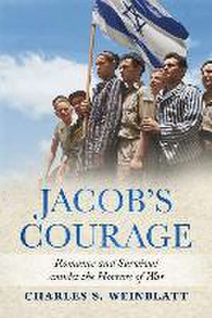 Jacob's Courage: Romance and Survival amidst the Horrors of War de Charles S. Weinblatt