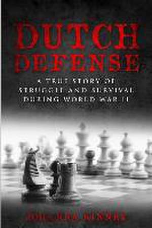 Dutch Defense: A true story of struggle and survival during World War II de Johanna Kinney