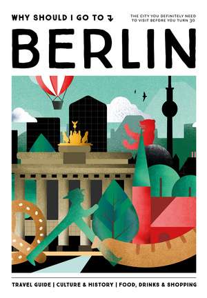 Why Should I Go To Berlin: The city you definitely need to visit before you turn 30 de Team WSIGT