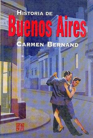 Historia de Buenos Aires de Carmen Bernand