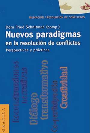 Nuevos Paradigmas en la Resolucion de Conflictos: Perspectivas y Practicas de Dora Fried Schnitman