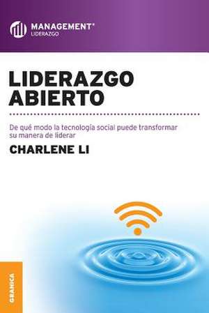 Liderazgo Abierto: 39 Tips Para Hacer Mas Con Menos de Charlene Li