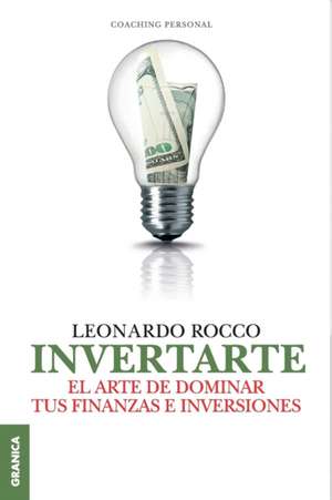 Invertarte: 39 Tips Para Hacer Mas Con Menos de Leonardo Rocco