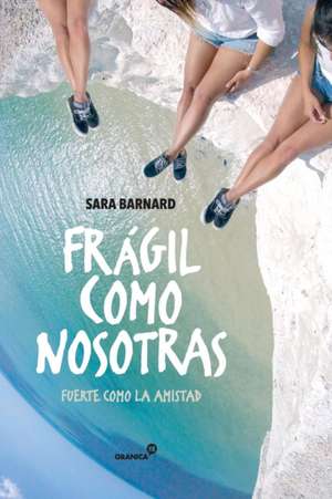 Frágil como nosotras. Fuerte como la amistad de Sara Barnard