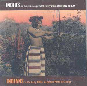 Indians in Argentinian Photographic Postcards of the 20th Century de Carlos Masotta