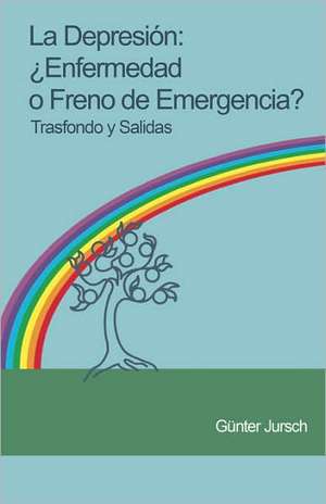 La Depresion: Enfermedad O Freno de Emergencia? - Trasfondo y Salidas de Günter Jursch