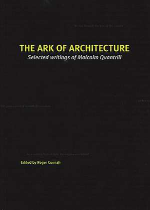 The Ark of Architecture: Selected Writings of Malcolm Quantrill de Roger Connah