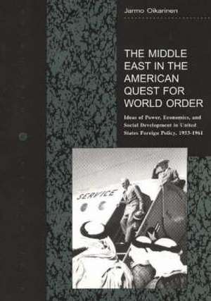 The Middle East in the American Quest for World Order de J. Oikarinen