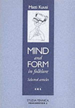 Mind and Form in Folklore de Matti Kuusi