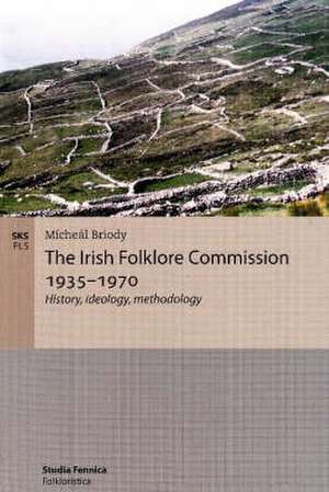 The Irish Folklore Commission 1935-1970 de Mícheál Briody