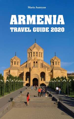 Armenia Travel Guide 2020 de Maria Asatryan