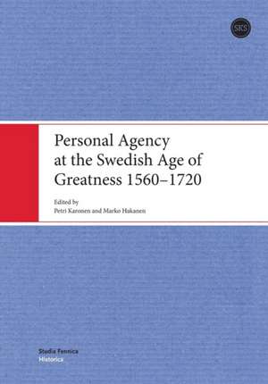 Personal Agency at the Swedish Age of Greatness 1560-1720 de Karonen Petri