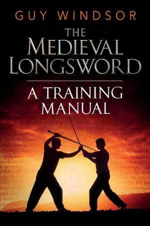 The Medieval Longsword de Guy Windsor