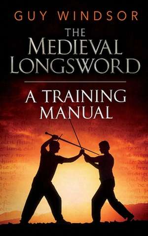 The Medieval Longsword de Guy Windsor