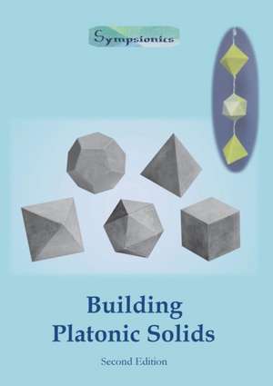 Building Platonic Solids: How to Construct Sturdy Platonic Solids from Paper or Cardboard and Draw Platonic Solid Templates With a Ruler and Com de Sympsionics Design