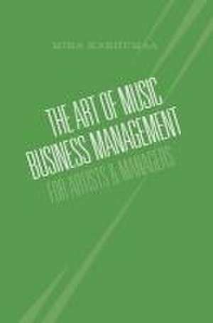 The Art of Music Business Management: For Artists & Managers de Mika Karhumaa