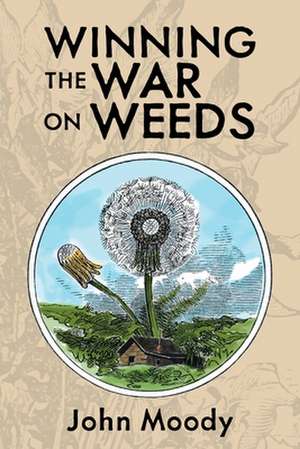 Winning the War on Weeds de John Moody