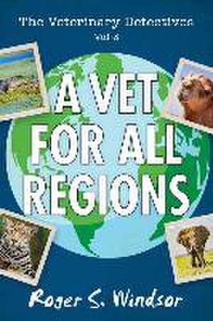 The Veterinary Detectives: A Vet for all Regions de Roger S. Windsor