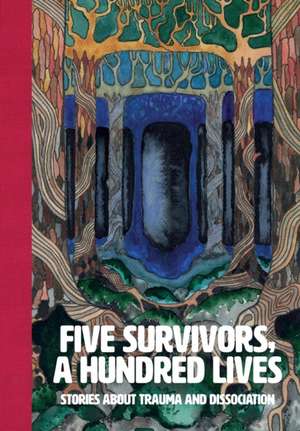 Five Survivors, a Hundred Lives: Stories about Trauma and Dissociation de Anssi Leikola