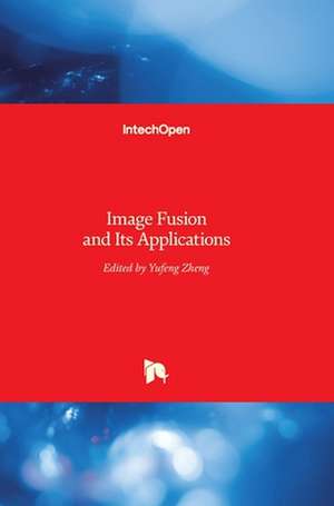 Image Fusion and Its Applications de Yufeng Zheng